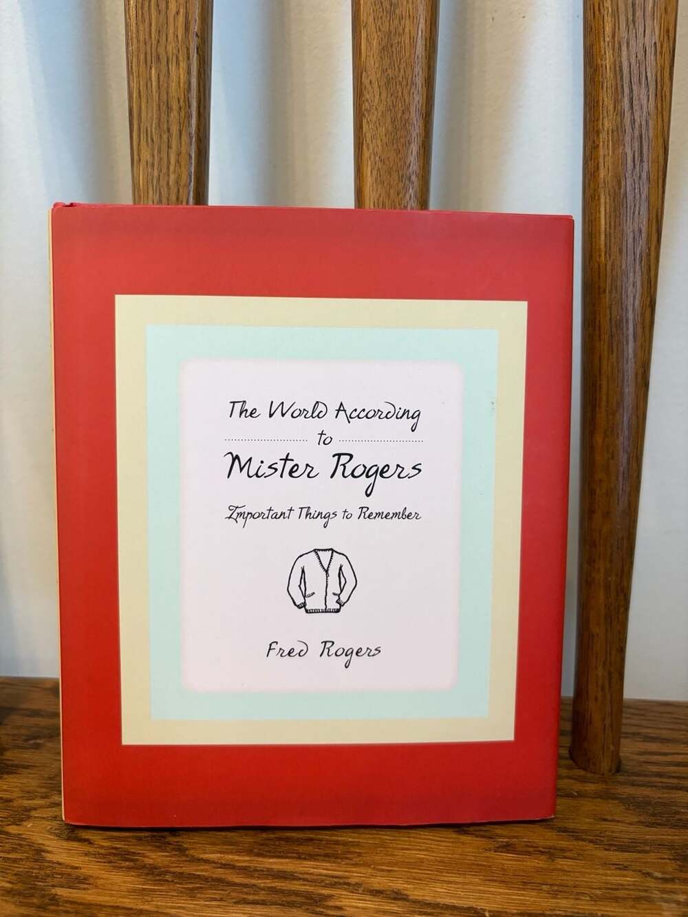 The World According to Mister Rogers: Important Things to Remember by Fred Roger